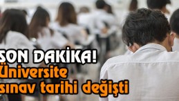 Üniversite sınav tarihi değişti