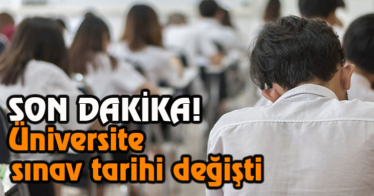Üniversite sınav tarihi değişti
