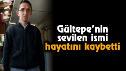 Gültepe’nin sevilen ismi hayatını kaybetti