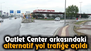 Outlet Center arkasındaki alternatif yol trafiğe açıldı  