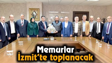 Memurlar İzmit’te toplanacak