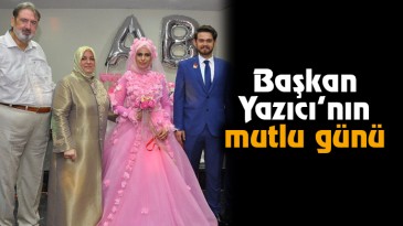 Başkan Yazıcı’nın Mutlu Günü