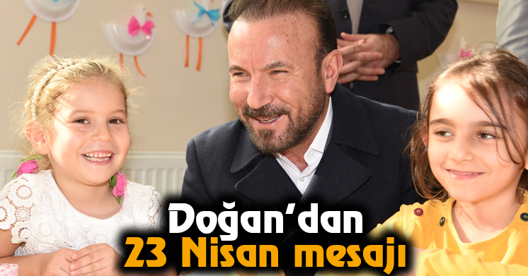 Doğan’dan 23 Nisan Mesajı