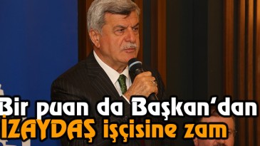 İZAYDAŞ işçisine %13 zam