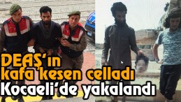Kafa kesen cellat yakalandı