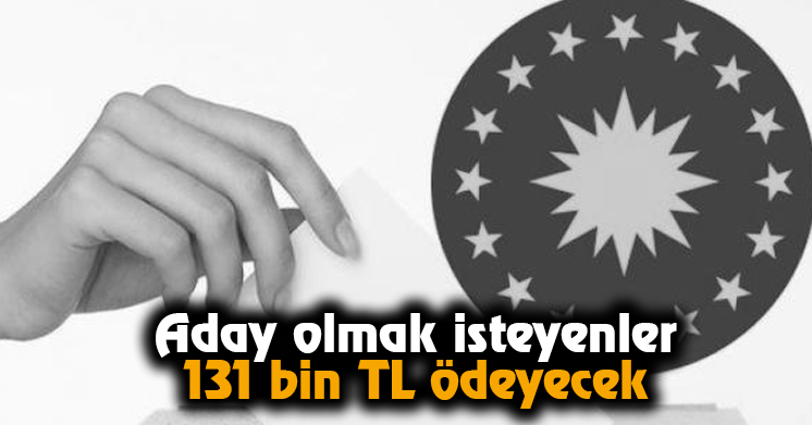 Aday olmak isteyenler 131 bin TL ödeyecek