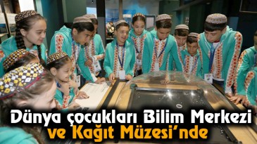 Dünya çocukları Bilim Merkezi ve Kağıt Müzesi’nde  