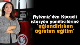 Aytemiz’den Kocaeli istasyon yöneticilerine “eğlendirirken öğreten eğitim”  