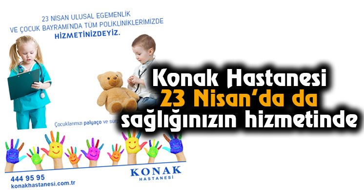Konak Hastanesi 23 Nisan’da da sağlığınızın hizmetinde