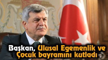 Başkan Ulusal Egemenlik ve Çocuk Bayramını kutladı