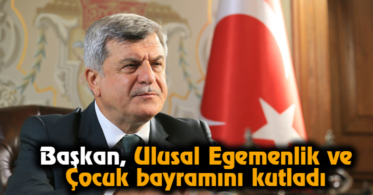 Başkan Ulusal Egemenlik ve Çocuk Bayramını kutladı