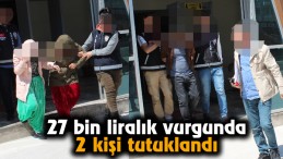 27 bin liralık ziynet eşyası çalan hırsızların 2’si tutuklandı