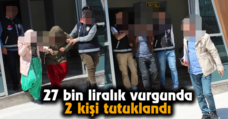 27 bin liralık ziynet eşyası çalan hırsızların 2’si tutuklandı