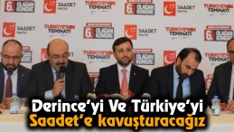 Derince’yi Ve Türkiye’yi Saadet’e Kavuşturacağız