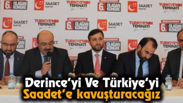 Derince’yi Ve Türkiye’yi Saadet’e Kavuşturacağız