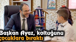Başkan Ayaz, koltuğunu çocuklara bıraktı