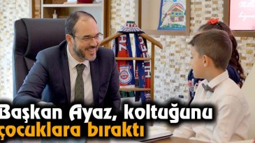 Başkan Ayaz, koltuğunu çocuklara bıraktı