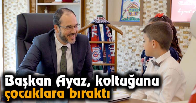 Başkan Ayaz, koltuğunu çocuklara bıraktı