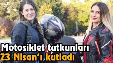 Motosiklet tutkunları 23 Nisanı kutladı