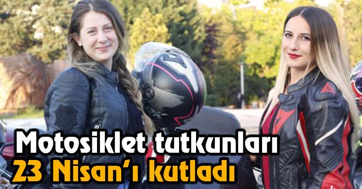 Motosiklet tutkunları 23 Nisanı kutladı