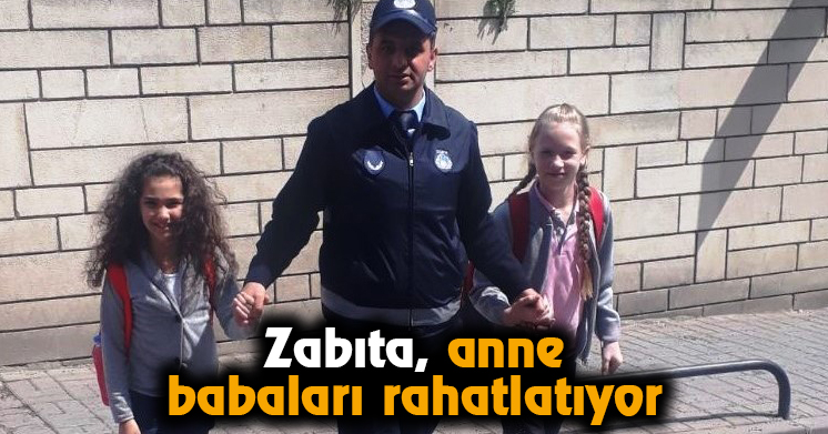 Zabıta, anne babaları rahatlatıyor