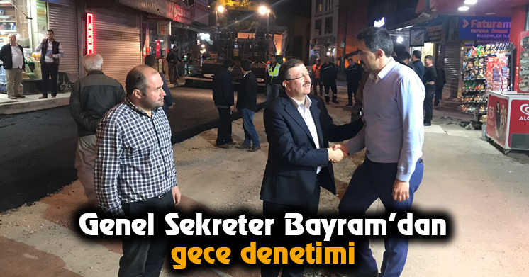 Genel Sekreter Bayram’dan gece denetimi