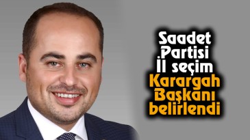 Saadet Partisi İl Seçim Karargah Başkanı Belirlendi