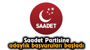 Saadet Partisine Adaylık Başvuruları Başladı