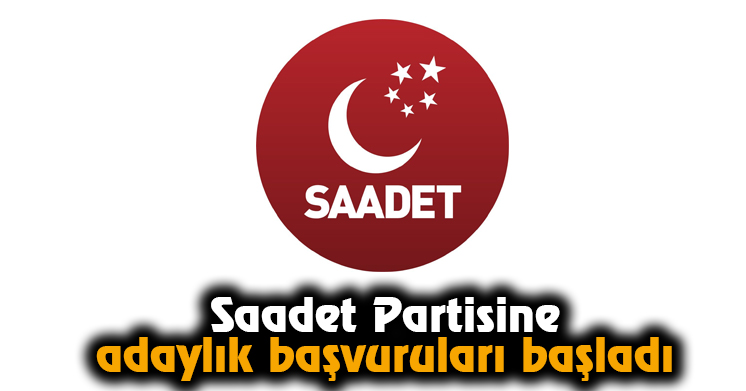 Saadet Partisine Adaylık Başvuruları Başladı