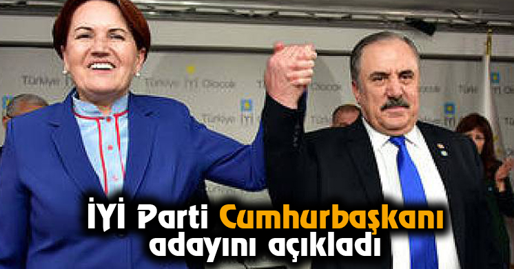 İYİ Parti Cumhurbaşkanı adayını açıkladı