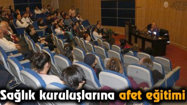 Sağlık kuruluşlarına afet eğitimi