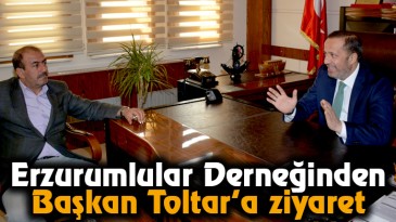 Erzurumlular Derneğinden, Başkan Toltar’a ziyaret