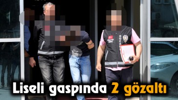 Liseli gaspında 2 gözaltı