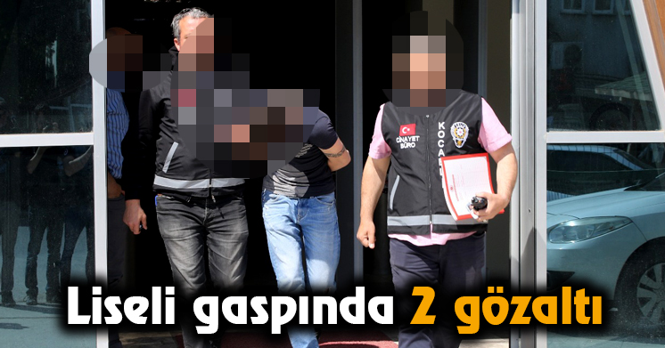 Liseli gaspında 2 gözaltı