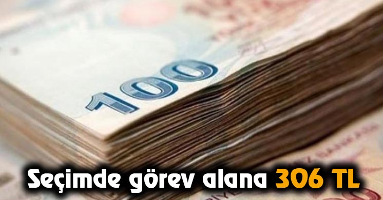 Seçimde görev alana 306 TL