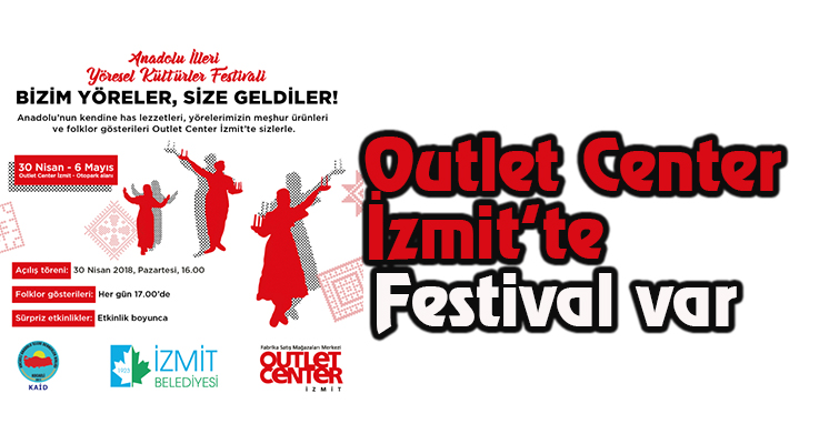 Outlet Center İzmit’te Anadolu İlleri Yöresel Kültürler Festivali 30 Nisan’da başlıyor