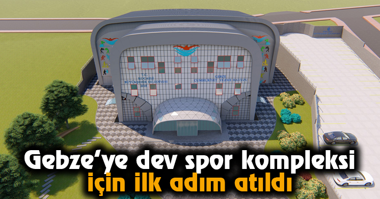 Gebze’ye dev spor kompleksi için ilk adım atıldı