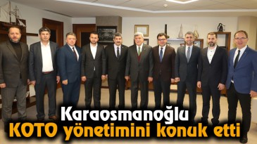 Karaosmanoğlu, KOTO yönetimini konuk etti