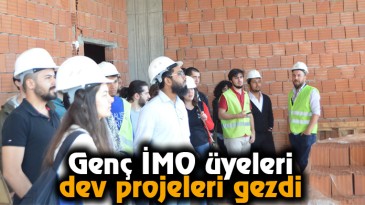 Genç İMO üyeleri dev projeleri gezdi