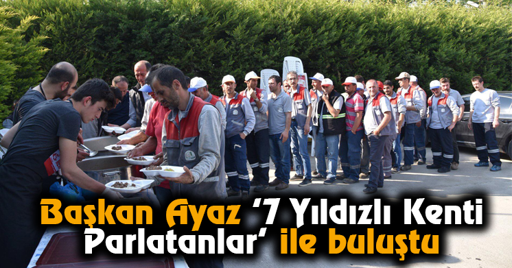Başkan Ayaz “7 Yıldızlı Kenti Parlatanlar” ile Buluştu
