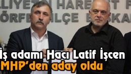Hacı Latif İşcen MHP’den aday adayı oldu