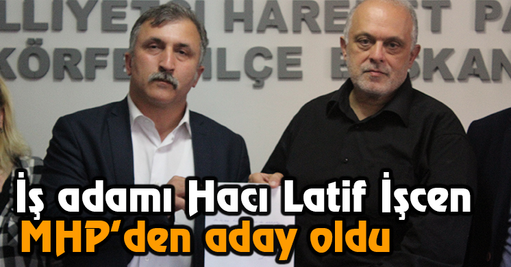 Hacı Latif İşcen MHP’den aday adayı oldu