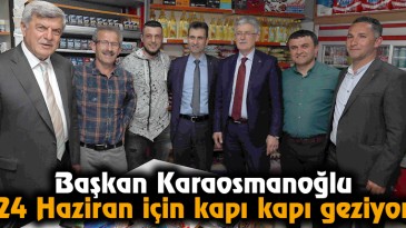Başkan Karaosmanoğlu, 24 Haziran için kapı kapı geziyor