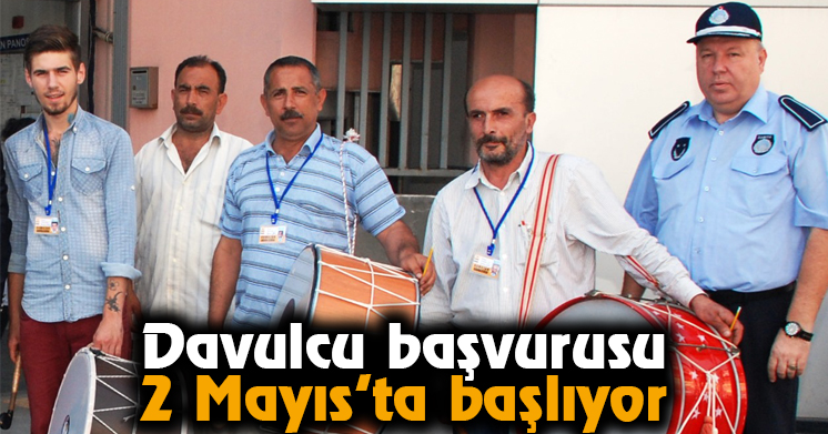 Davulcu başvurusu 2 Mayıs’ta başlıyor