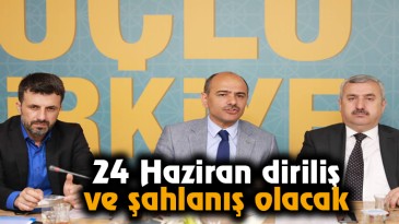 24 Haziran diriliş ve şahlanış olacak