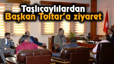 Taşlıçaylılardan Başkan Toltar’a ziyaret