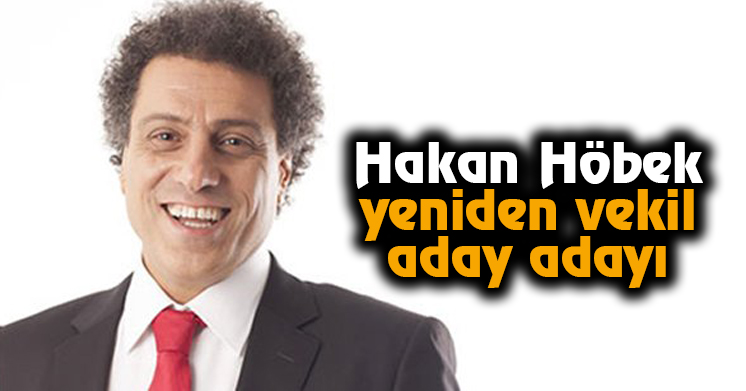 Hakan Höbek, yeniden vekil aday adayı