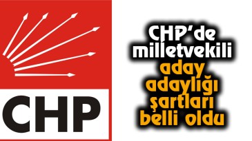 CHP’de milletvekili aday adaylığı şartları belli oldu