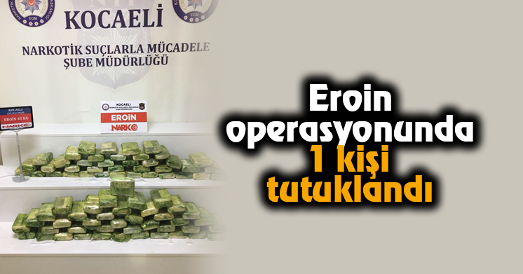 Eroin operasyonlarında 1 kişi tutuklandı