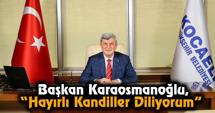 Başkan Karaosmanoğlu, “Hayırlı Kandiller Diliyorum”
